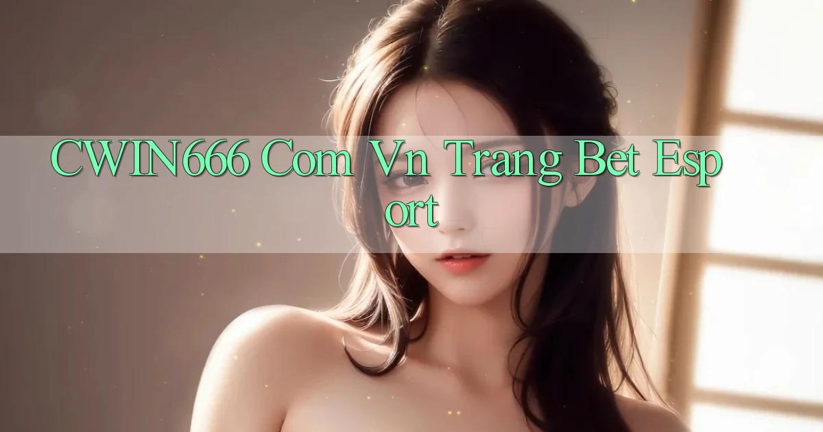 cwin666 com vn trang bet esport