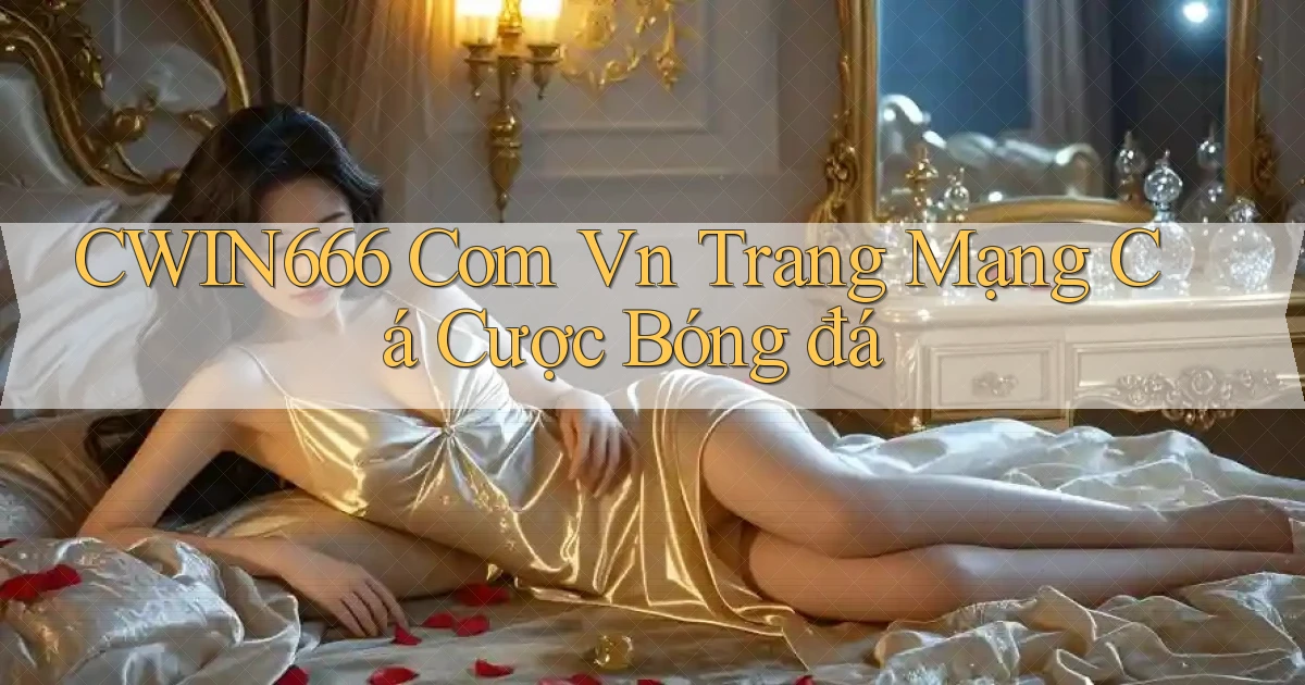 cwin666 com vn trang mạng cá cược bóng đá