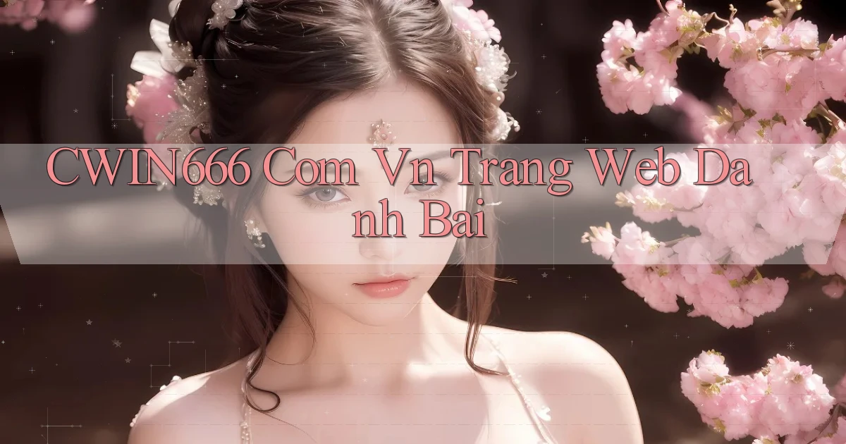 cwin666 com vn trang web danh bai