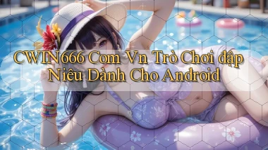 cwin666 com vn trò chơi đập niêu dành cho Android