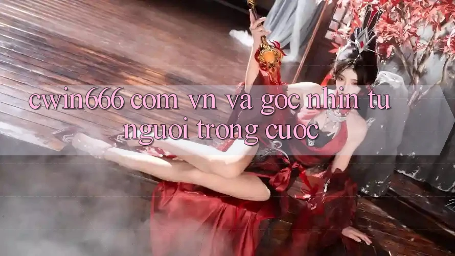 “cwin666 com vn” và Góc Nhìn Từ Người Trong Cuộc “cwin666 com vn” và Góc Nhìn Từ Người Trong Cuộc