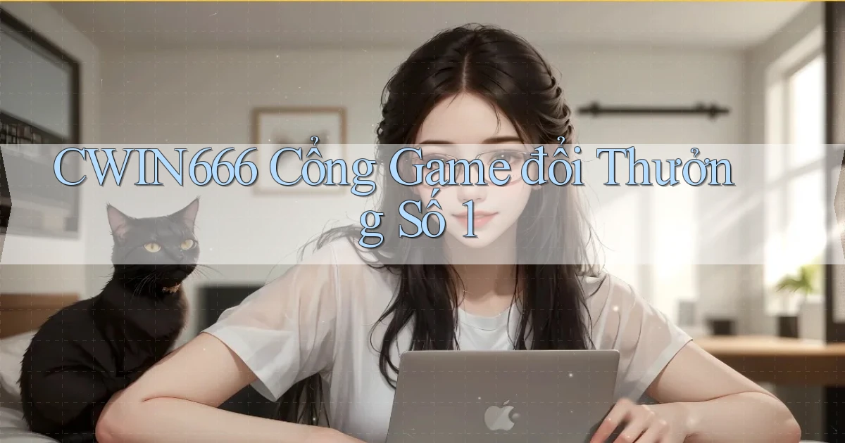 cwin666 cổng game đổi thưởng số 1
