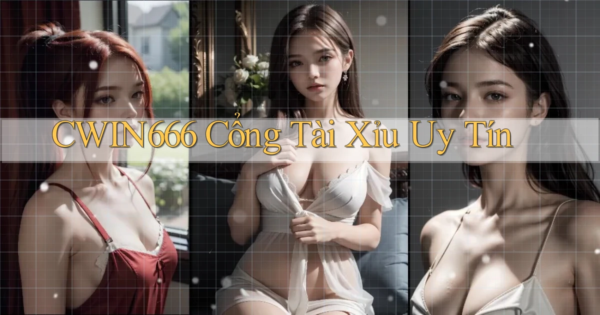 cwin666 cổng tài xỉu uy tín