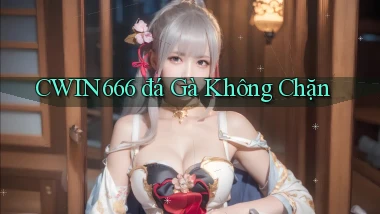cwin666 đá gà không chặn