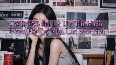 cwin666  đại lý uy tín miền nam hỗ trợ mọi lúc mọi nơi
