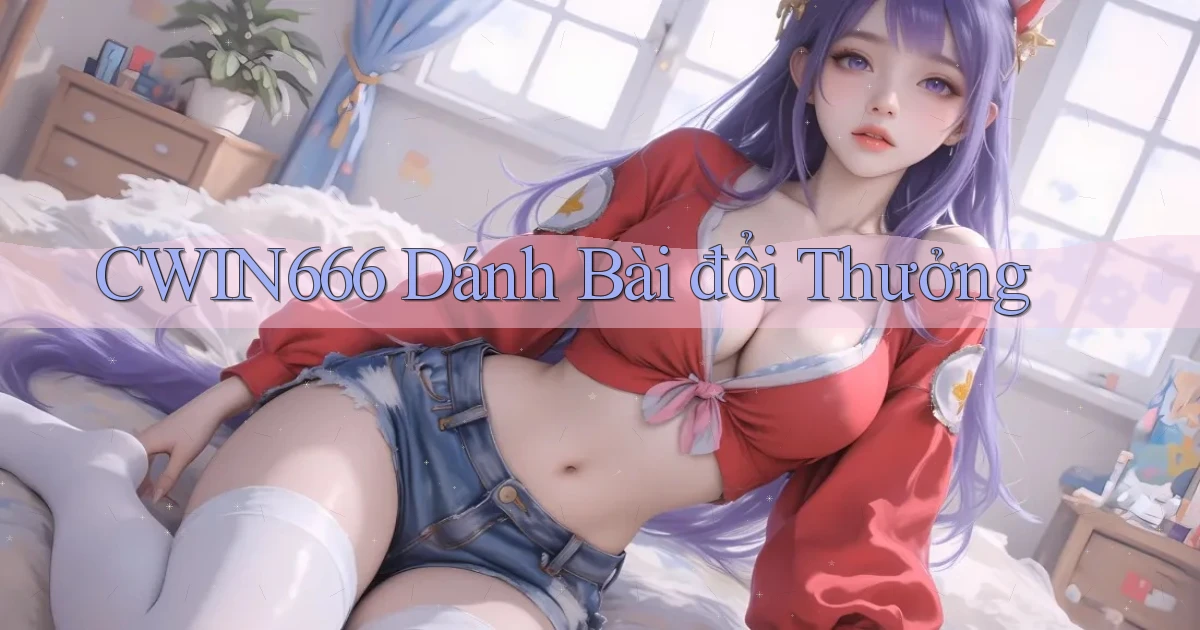 Cwin666  dánh bài đổi thưởng