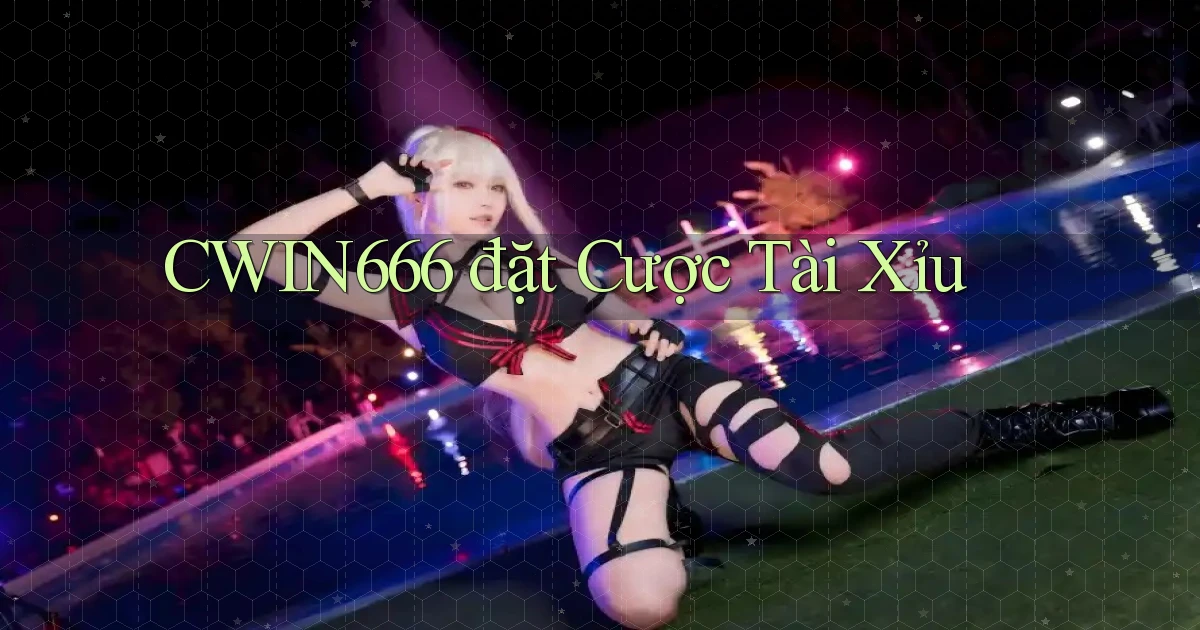 cwin666 đặt cược tài xỉu