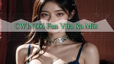 cwin666 fun vừa ra mắt