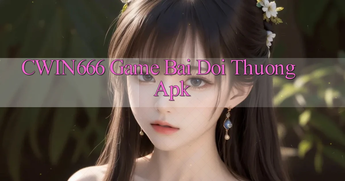 cwin666 game bai doi thuong apk