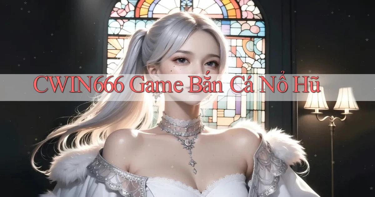Cwin666  game bắn cá nổ hũ