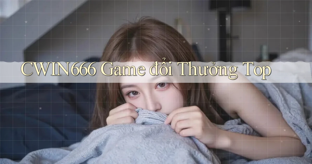 Cwin666 ﻿ game đổi thưởng top