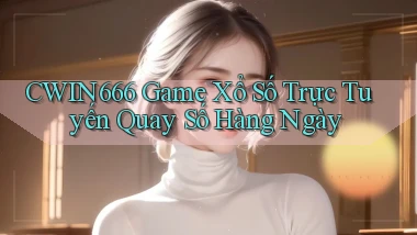 cwin666  game xổ số trực tuyến quay số hàng ngày
