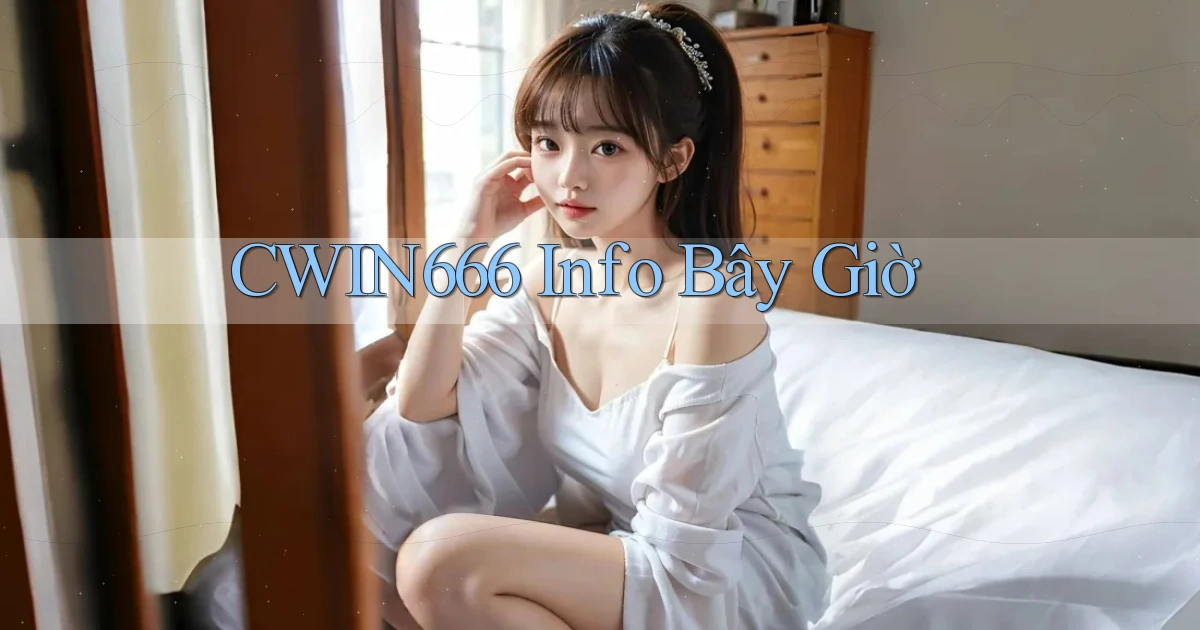 cwin666 info bây giờ