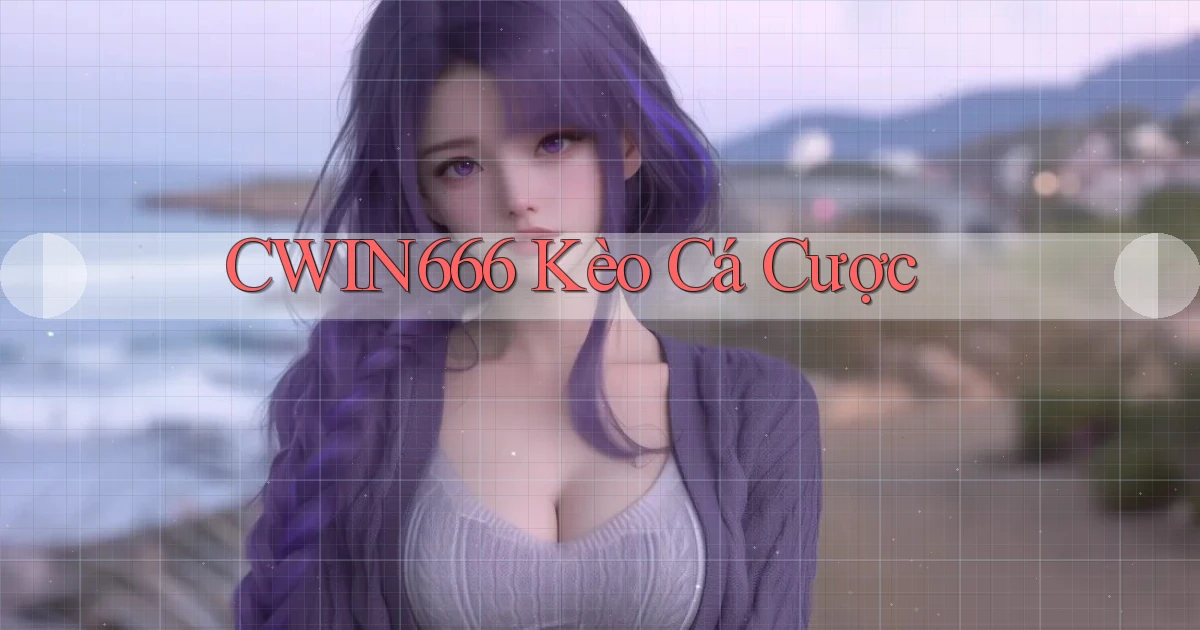cwin666 kèo cá cược