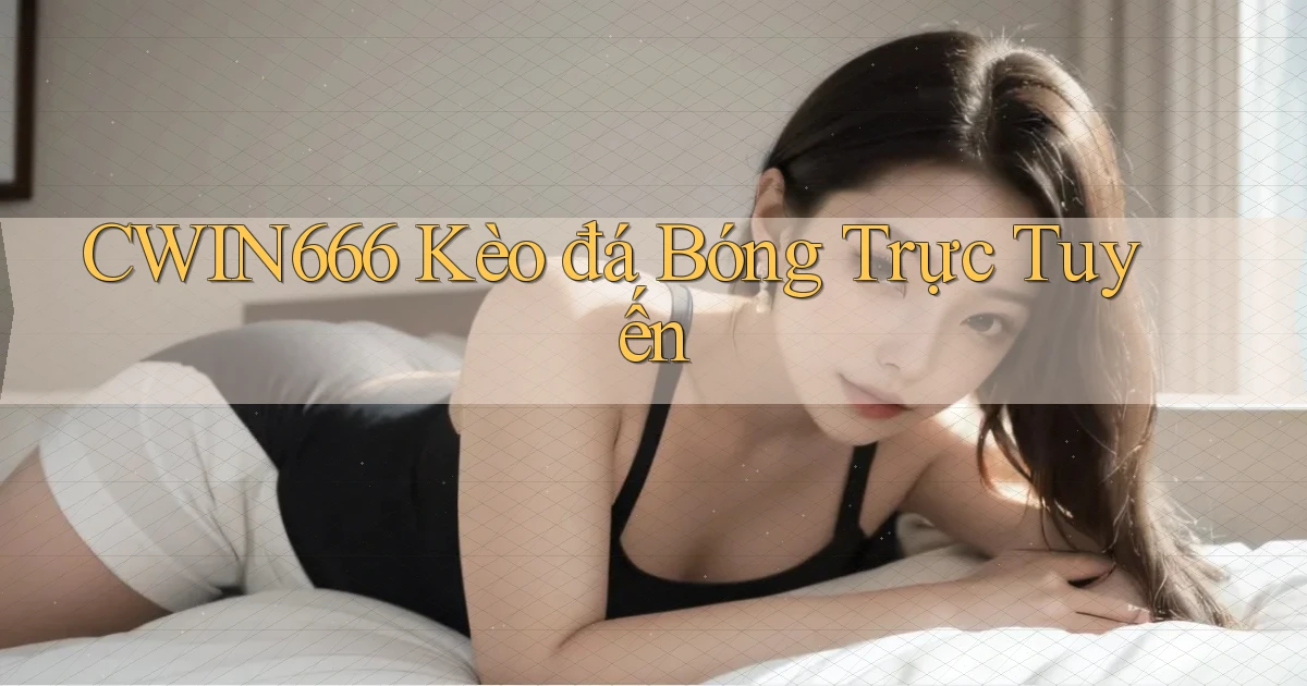 cwin666 kèo đá bóng trực tuyến