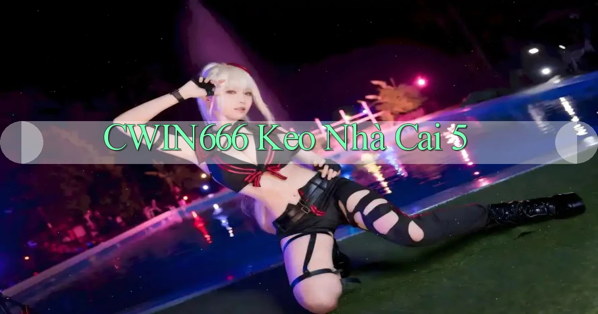 cwin666 keo nhà cai 5