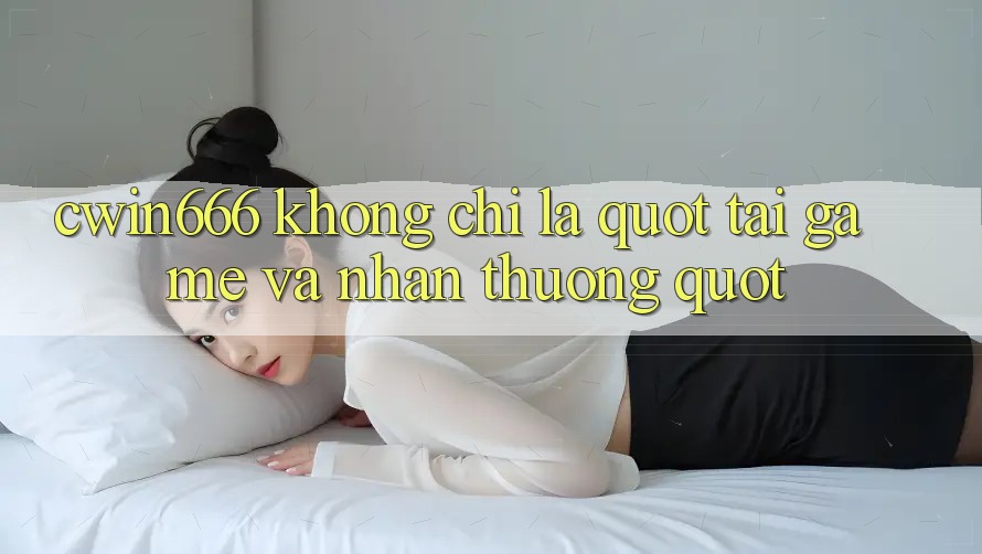 CWIN666 Không Chỉ Là " Tải Game Và Nhận Thưởng"