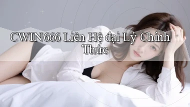 Cwin666  liên hệ đại lý chính thức