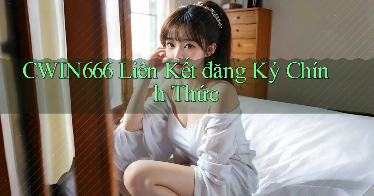 Cwin666  Liên kết đăng ký chính thức