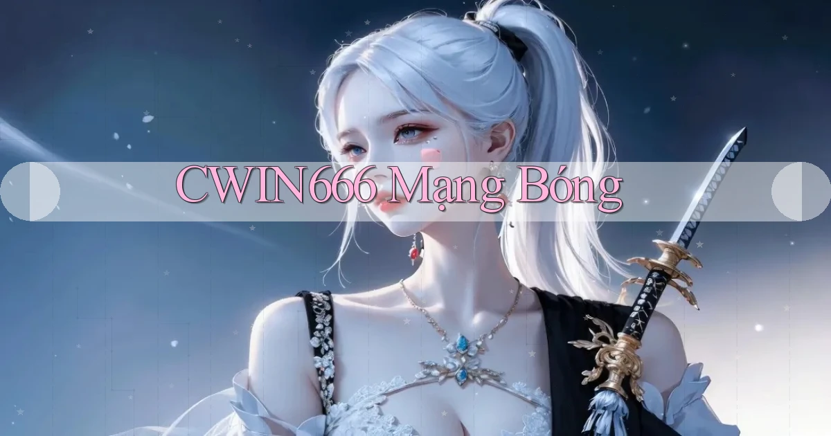 cwin666 mạng bóng
