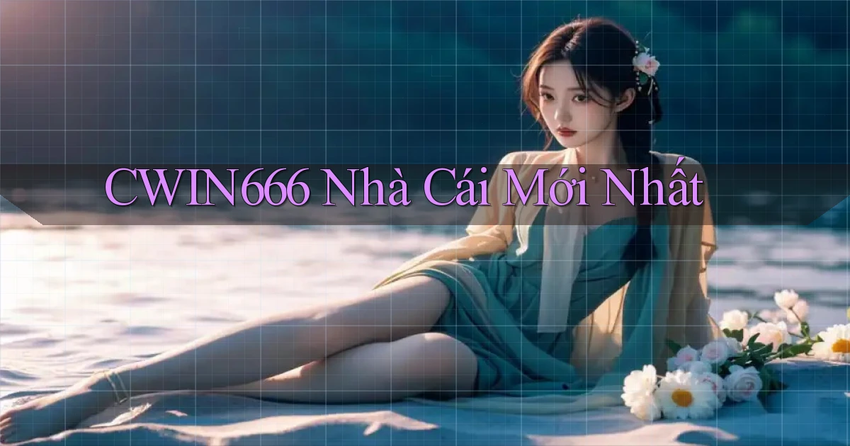 cwin666 nhà cái mới nhất