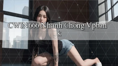 cwin666 nhanh chóng vpbank