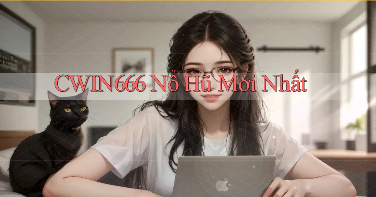 cwin666 nổ hũ mới nhất