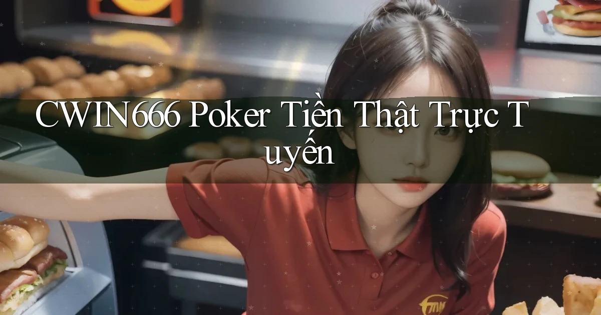 cwin666 Poker tiền thật trực tuyến