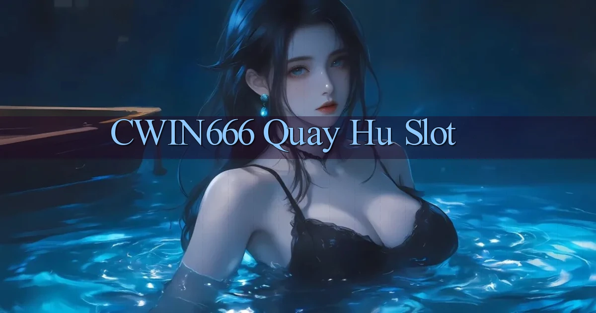 cwin666 quay hu slot