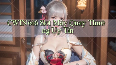 Cwin666  slot máy quay thưởng uy tín