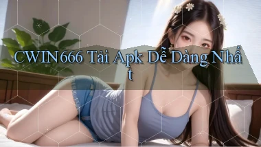 Cwin666  tải apk dễ dàng nhất