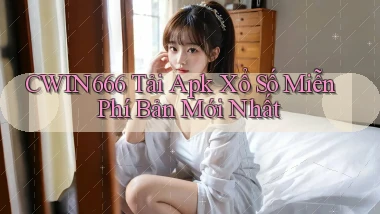 cwin666  tải apk xổ số miễn phí bản mới nhất