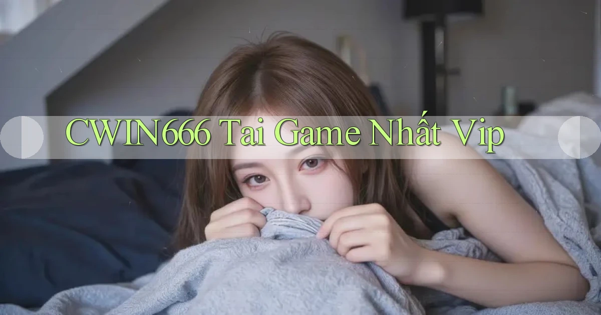 cwin666 tai game nhất vip