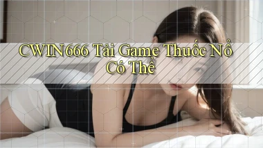 cwin666 Tải game Thuốc nổ có thể