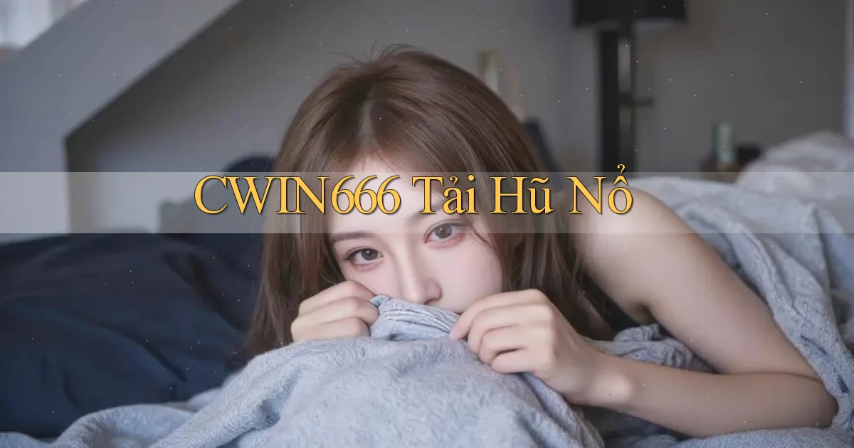cwin666 tải hũ nổ