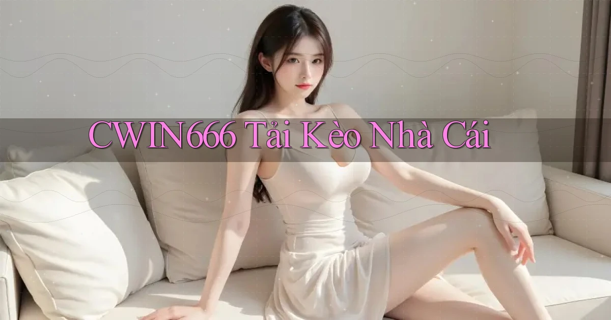 cwin666 tải kèo nhà cái