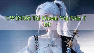 cwin666 tài khoản vip nên thử