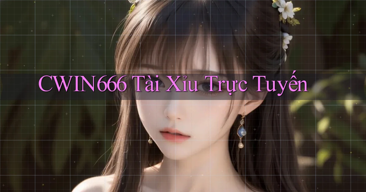 cwin666 tài xỉu trực tuyến