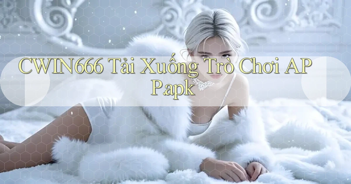 cwin666 Tải xuống trò chơi APP.apk