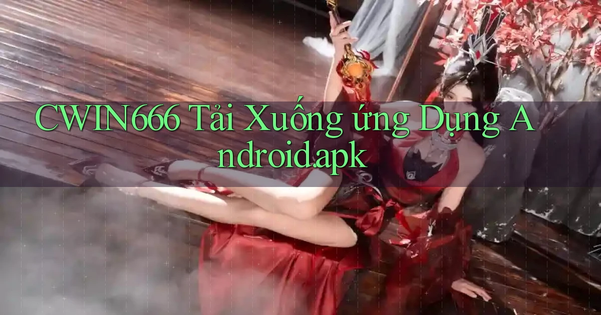 cwin666 Tải xuống ứng dụng Android.apk