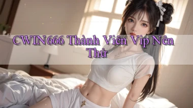 cwin666 thành viên vip nên thử