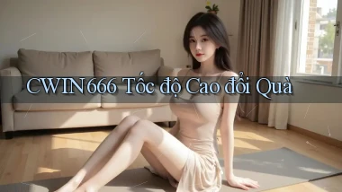 cwin666 tốc độ cao đổi quà