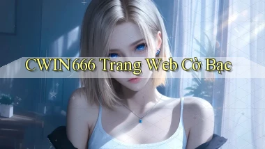 cwin666 trang web cờ bạc