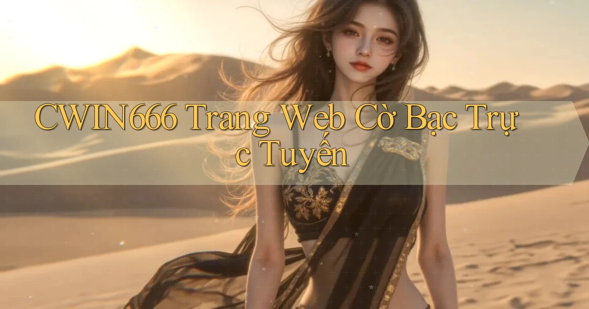 cwin666 trang web cờ bạc trực tuyến