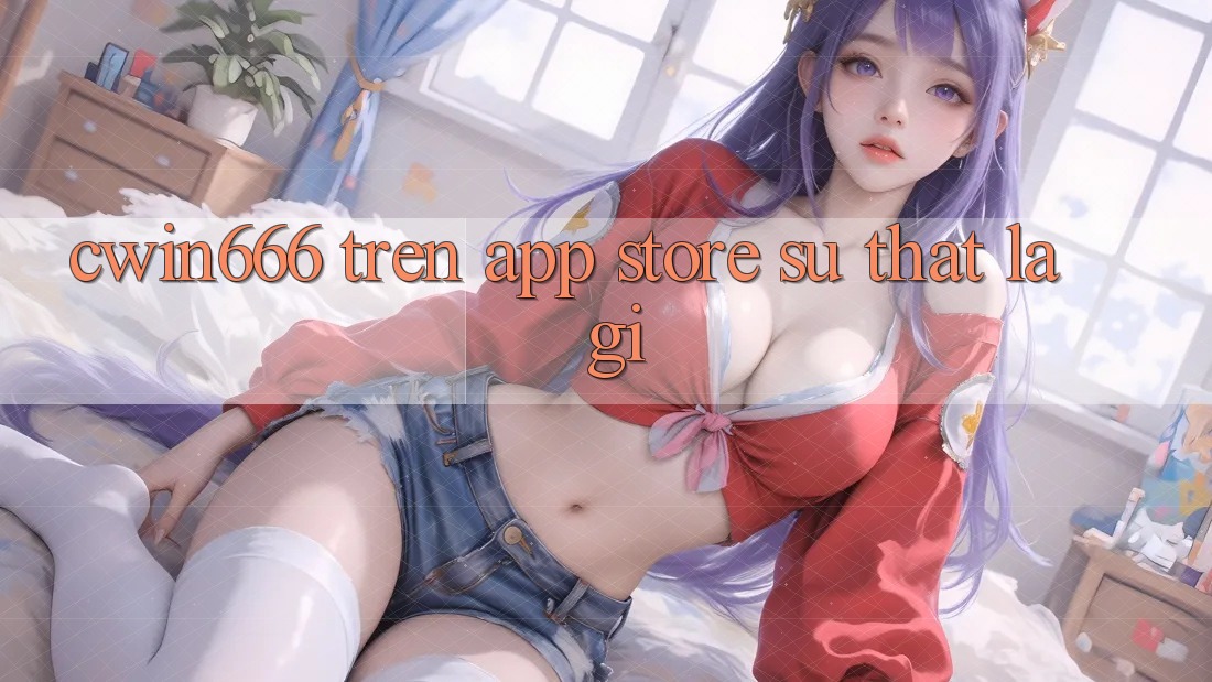“Cwin666” Trên App Store – Sự Thật Là Gì? “Cwin666” Trên App Store – Sự Thật Là Gì?
