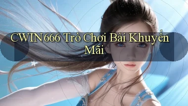cwin666 Trò chơi bài khuyến mãi