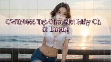 Cwin666  trò chơi slot máy chất lượng