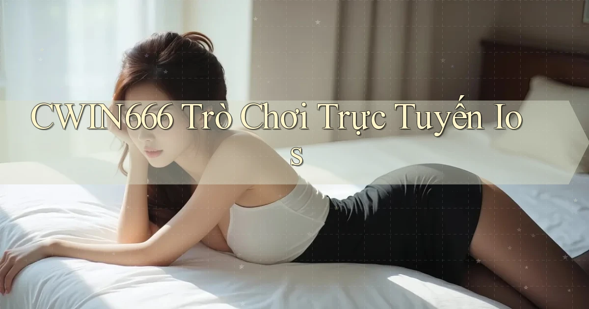 cwin666  trò chơi trực tuyến ios