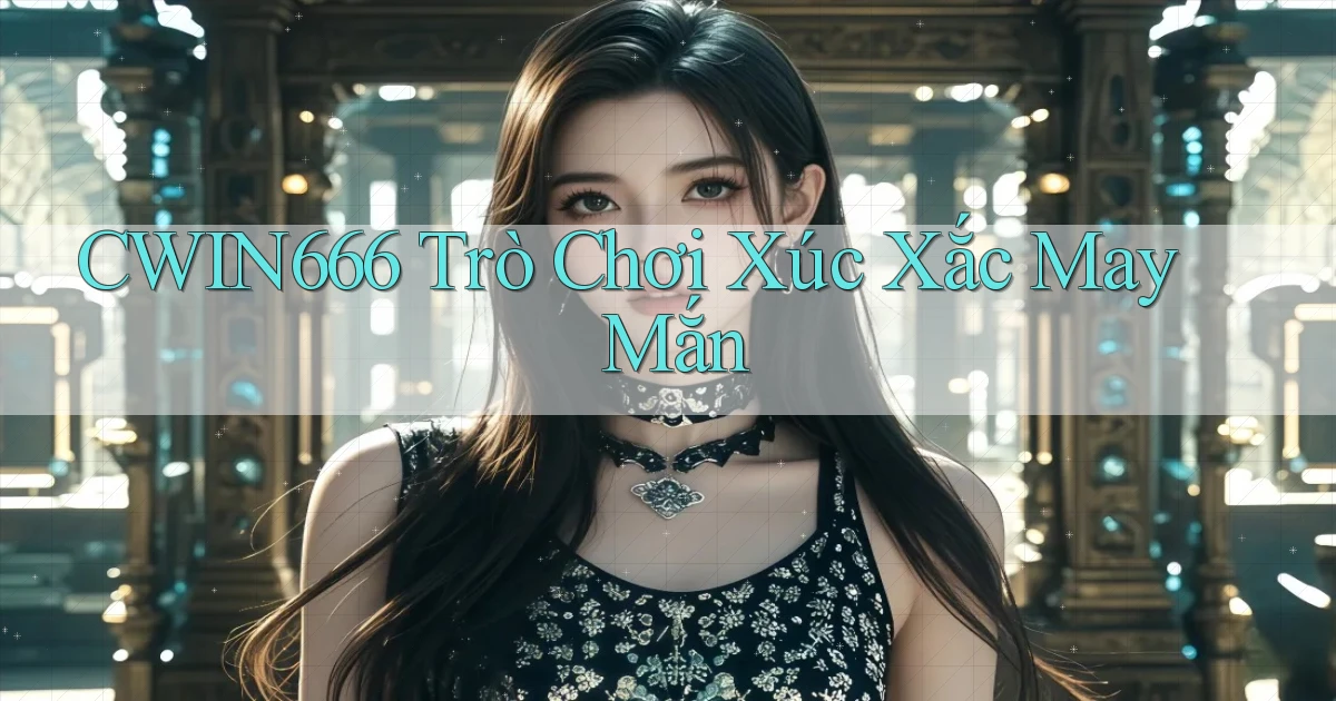 Cwin666  trò chơi xúc xắc may mắn