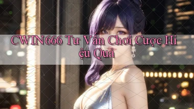 Cwin666  tư vấn chơi cược hiệu quả
